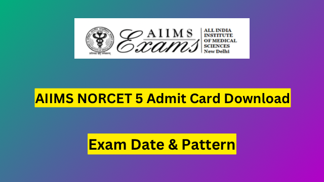 AIIMS NORCET 5 Admit Card 2023 